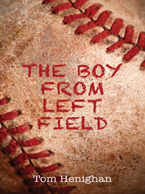 Title details for The Boy from Left Field by Tom Henighan - Available